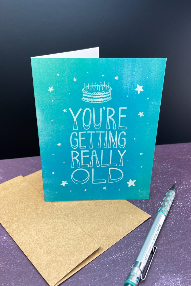 You're getting really old Birthday Greeting Card