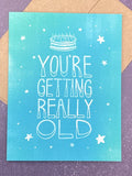 You're getting really old Birthday Greeting Card