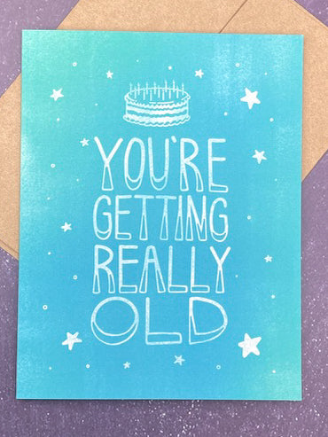 You're getting really old Birthday Greeting Card