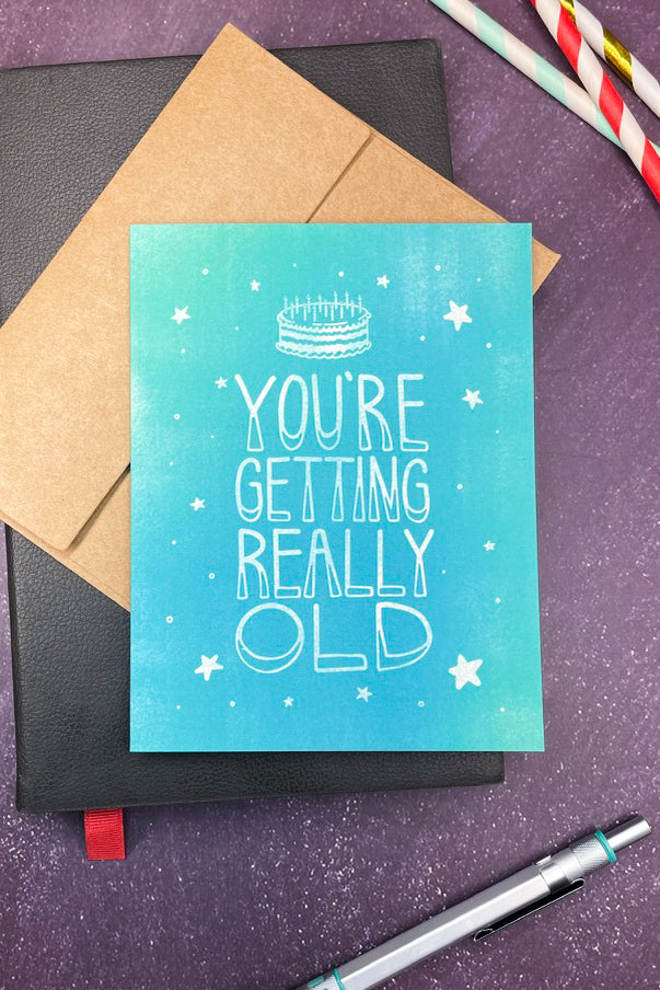 You're getting really old Birthday Greeting Card