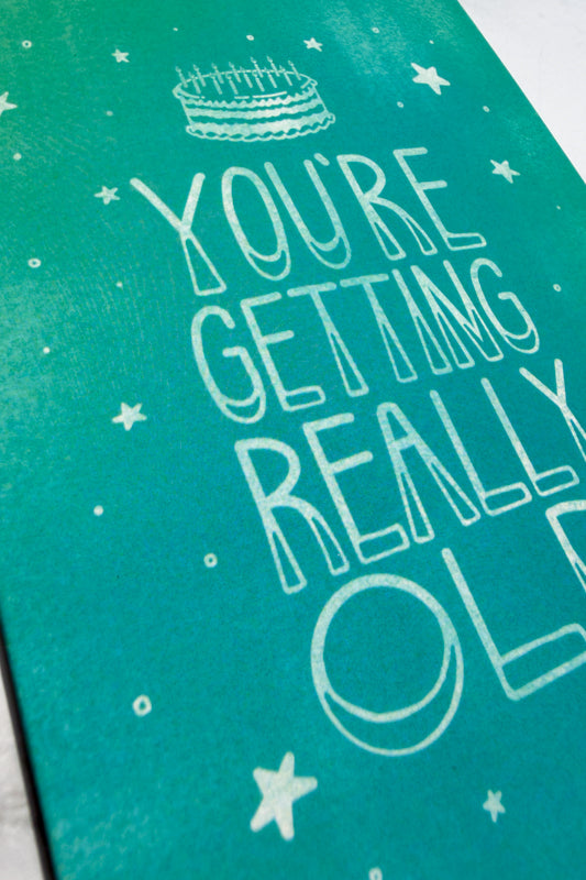 You're getting really old Birthday Greeting Card