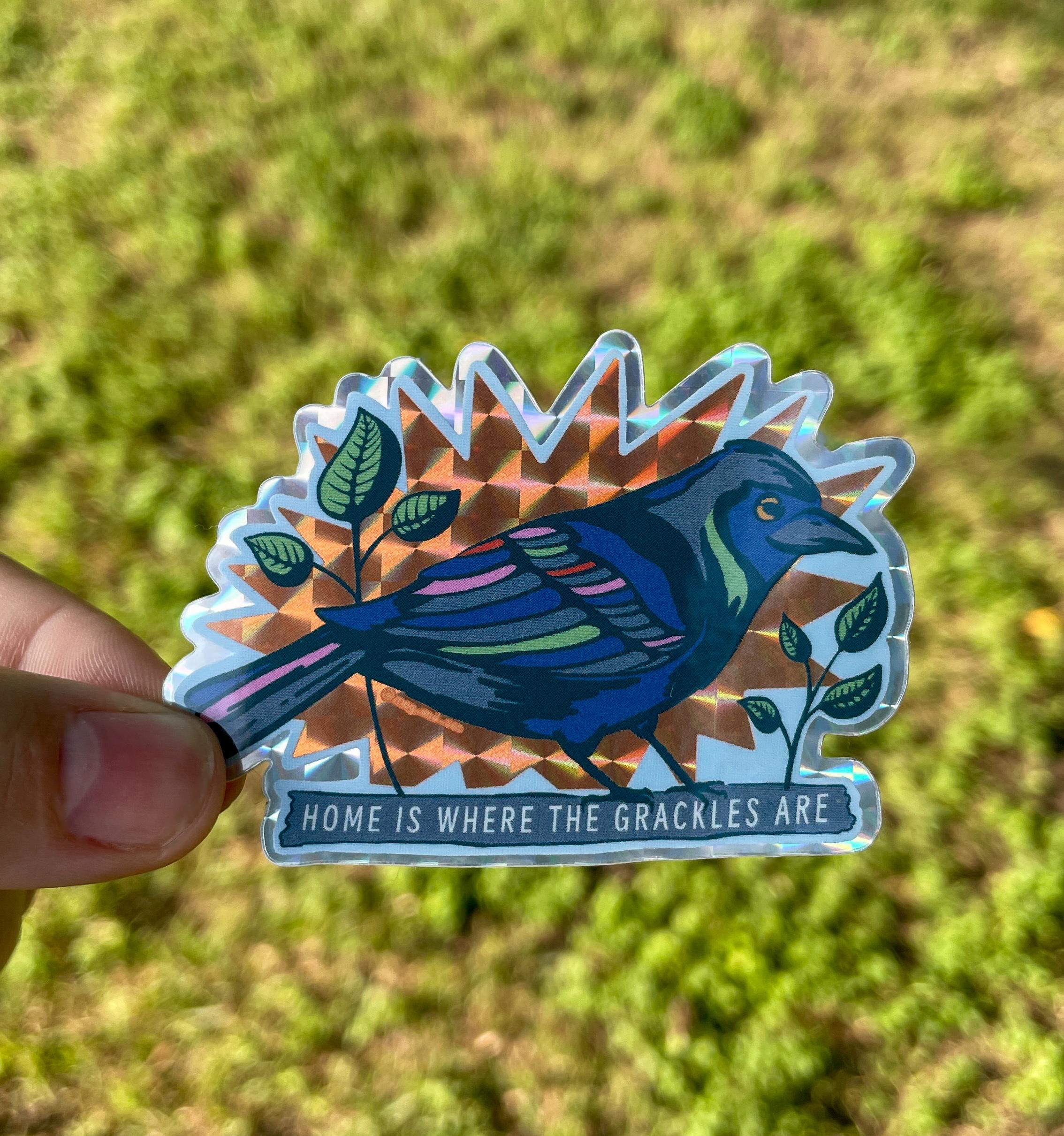 Home is Where The Grackles Are - Vinyl sticker